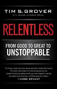 RELENTLESS : FROM GOOD TO GREAT TO UNSTOPPABLE PB