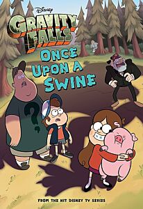 GRAVITY FALLS: ONCE UPON A SWINE (GRAVITY FALLS CHAPTER BOOK #2)