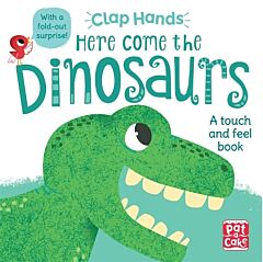 HERE COME THE DINOSAURS: A TOUCH-AND-FEEL BOARD BOOK WITH A FOLD-OUT SURPRISE (CLAP HANDS)  HC BBK