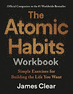 THE ATOMIC HABITS WORKBOOK: SIMPLE EXERCISES FOR BUILDING THE LIFE YOU WANT TPB