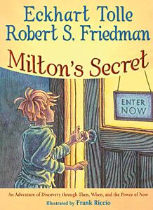 MILTON'S SECRET : AN ADVENTURE OF DISCOVERY THROUGH THEN, WHEN AND THE POWER OF NOW HC
