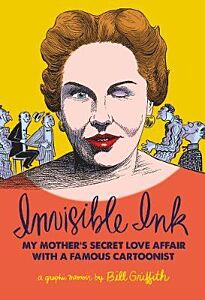 INVISIBLE INK : MY MOTHER'S LOVE AFFAIR WITH A FAMOUS CARTOONIST HC