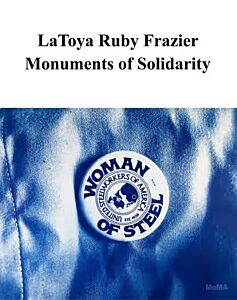 LATOYA RUBY FRAZIER: MONUMENTS OF SOLIDARITY HC