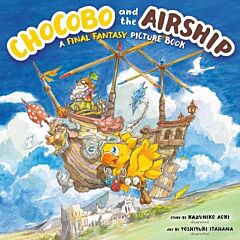 CHOCOBO AND THE AIRSHIP: A FINAL FANTASY PICTURE BOOK HC