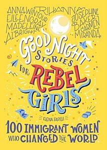 GOOD NIGHT STORIES FOR REBEL GIRLS 100 IMIGRANT WOMEN WHO CHANGED THE WORLD HC