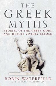 THE GREEK MYTHS : STORIES OF THE GREEK GODS AND HEROES VIVIDLY RETOLD PB B