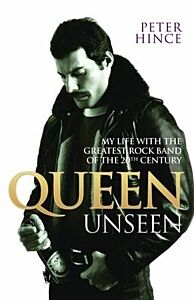QUEEN UNSEEN - MY LIFE WITH THE GREATEST ROCK BAND OF THE 20TH CENTURY: REVISED AND WITH ADDED MATER
