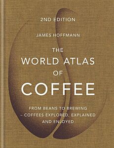 THE WORLD ATLAS OF COFFEE FROM BEANS TO BREWING - COFFEES EXPLORED, EXPLAINED AND ENJOYED HC