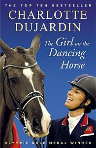 THE GIRL ON THE DANCING HORSE : CHARLOTTE DUJARDIN AND VALEGRO PB
