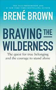 BRAVING THE WILDERNESS : THE QUEST FOR TRUE BELONGING AND THE COURAGE TO STAND ALONE PB