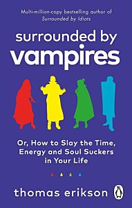SURROUNDED BY VAMPIRES : OR, HOW TO SLAY THE TIME, ENERGY AND SOUL SUCKERS IN YOUR LIFE PB