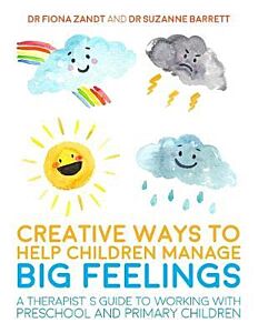 CREATIVE WAYS TO HELP CHILDREN MANAGE BIG FEELINGS : A THERAPIST'S GUIDE TO WORKING WITH PRESCHOOL A