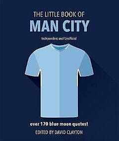 THE LITTLE BOOK OF MAN CITY : MORE THAN 170 BLUE MOON QUOTES HC