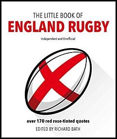 THE LITTLE BOOK OF ENGLAND RUGBY : OVER 170 RED ROSE-TINTED QUOTES HC
