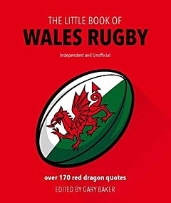 THE LITTLE BOOK OF WALES RUGBY : OVER 170 RED DRAGON QUOTES HC