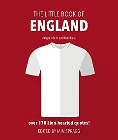 THE LITTLE BOOK OF ENGLAND FOOTBALL : MORE THAN 170 QUOTES CELEBRATING THE THREE LIONS HC