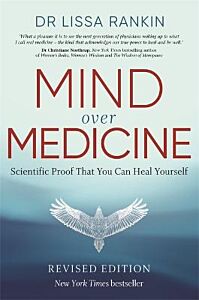 MIND OVER MEDICINE : SCIENTIFIC PROOF THAT YOU CAN HEAL YOURSELF