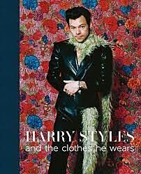 HARRY STYLES : AND THE CLOTHES HE WEARS HC