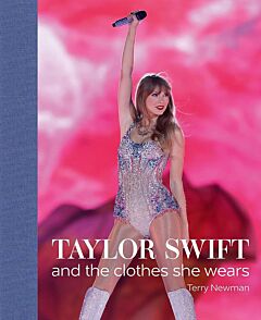 TAYLOR SWIFT : AND THE CLOTHES SHE WEARS HC