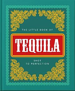 THE LITTLE BOOK OF TEQUILA : SLAMMED TO PERFECTION HC