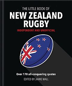 THE LITTLE BOOK OF NEW ZEALAND RUGBY : TOLD IN THEIR OWN WORDS HC