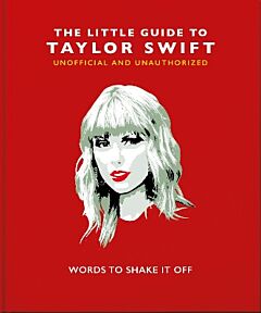 THE LITTLE GUIDE TO TAYLOR SWIFT : WORDS TO SHAKE IT OFF HC