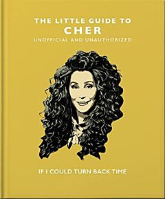 THE LITTLE GUIDE TO CHER : IF I COULD TURN BACK TIME HC