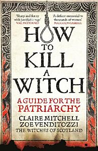 HOW TO KILL A WITCH A GUIDE FOR THE PATRIARCHY