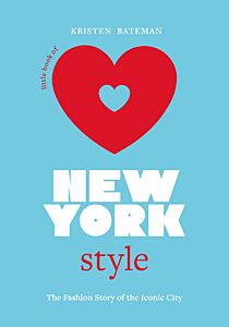 LITTLE BOOK OF NEW YORK STYLE : THE FASHION HISTORY OF THE ICONIC CITY HC