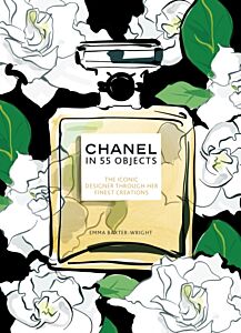 CHANEL IN 55 OBJECTS : THE ICONIC DESIGNER THROUGH HER FINEST CREATIONS HC