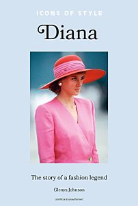 ICONS OF STYLE – DIANA : THE STORY OF A FASHION LEGEND HC