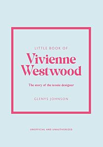 LITTLE BOOK OF VIVIENNE WESTWOOD : THE STORY OF THE ICONIC FASHION HOUSE HC