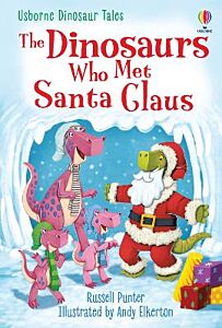 USBORNE : THE DINOSAURS WHO MET SANTA CLAUS