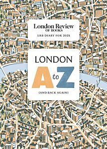 LRB DIARY FOR 2025: LONDON A-Z (AND BACK AGAIN) HC