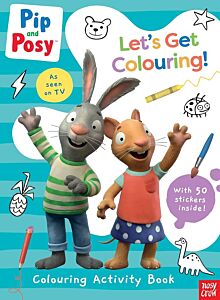 PIP AND POSY: LET'S GET COLOURING! PB