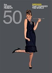 FIFTY DRESSES THAT CHANGED THE WORLD : DESIGN MUSEUM FIFTY PB