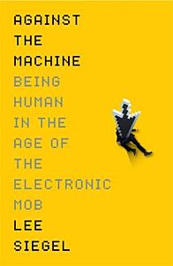 AGAINST THE MACHINE (BEING HUMAN IN THE AGE OF THE ELECTRONIC MOB) PB