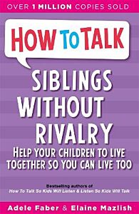 HOW TO TALK: SIBLINGS WITHOUR RIVALRY: HOW TO HELP YOUR CHILDREN LIVE TOGETHER SO YOU CAN LIVE TOO PB