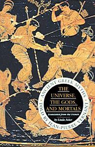 THE UNIVERSE, THE GODS, AND MORTALS: ANCIENT GREEK MYTHS PB B FORMAT