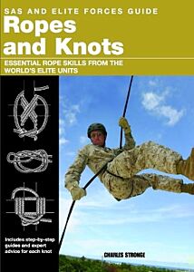 ROPES AND KNOTS : SURVIVAL SKILLS FROM THE WORLD'S ELITE MILITARY UNITS PB