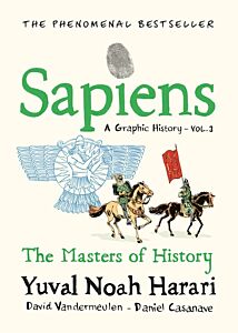 SAPIENS A GRAPHIC HISTORY, VOLUME 3 : THE MASTERS OF HISTORY HC