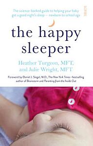 THE HAPPY SLEEPER : THE SCIENCE- BACKED GUIDE TO HELPING YOUR BABY GET A GOOD NIGHT'S SLEEP NEWBORN TO SCHOOL AGE PB