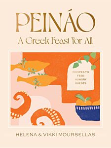 PEINÁO: A GREEK FEAST FOR ALL - RECIPES TO FEED HUNGRY GUESTS