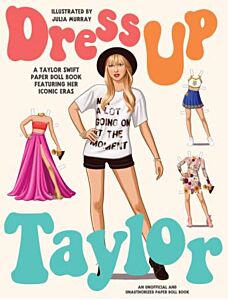 DRESS UP TAYLOR: A TAYLOR SWIFT PAPER DOLL BOOK FEATURING HIS MOST ICONIC LOOKS PB