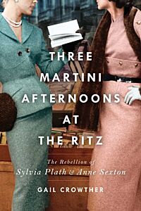 THREE AFTERNOONS AT THE RITZ : THE REBELLION OF SYLVIA PLATH AND ANNE SEXTON PB