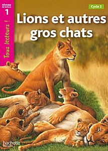 TOUS LECTEURS! 1: LIONS ET AUTRES GROS CHATS, CYCLE 2 PB