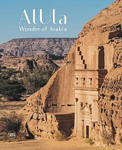 ALULA: WONDER OF ARABIA: A CROSSROADS OF CIVILISATIONS HC