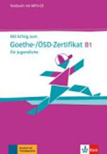 MIT ERFOLG ZUM GOETHE/OSD-ZERTIFIKAT B1 TESTBUCH (+ CD AUDIO MP3) FUR JUGENDLICHE
