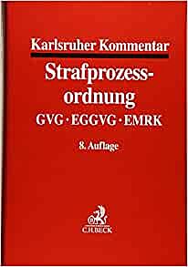 KARLSRUHER KOMMENTAR ZUR STRAFPROZESSORDNUNG: MIT GVG, EGGVG UND EMRK