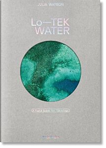 TASCHEN VARIA : JULIA WATSON. LO—TEK. WATER. A FIELD GUIDE FOR TEKNOLOGY HC